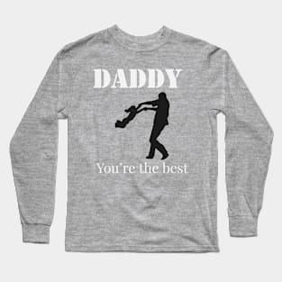 daddy you are the best Long Sleeve T-Shirt